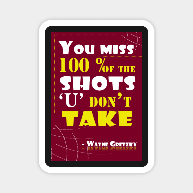 You miss 100 percent of the shots you don’t take Quotes Magnet by creativeideaz