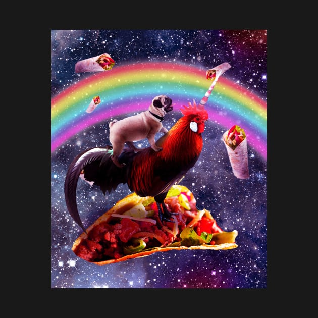 Space Pug Riding Chicken Unicorn - Taco & Burrito by Random Galaxy