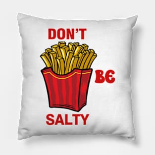 don't be salty Pillow