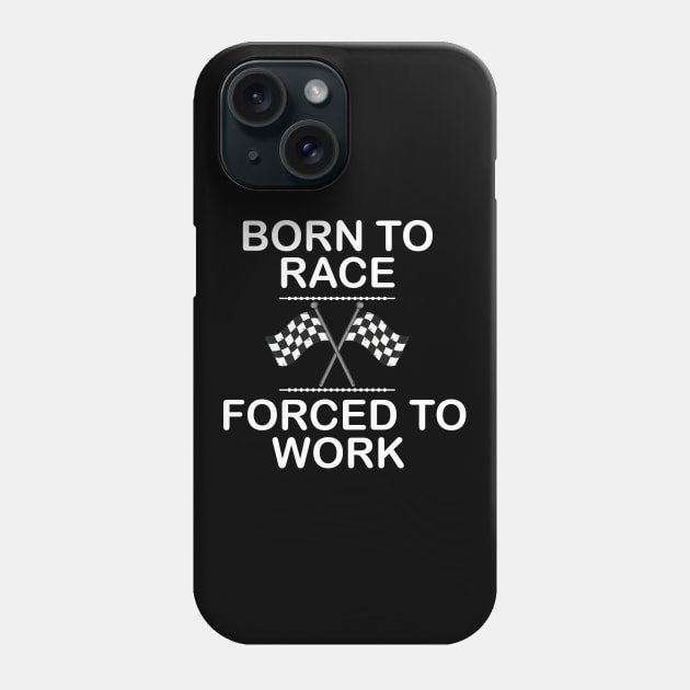 Racer - Born to race forces to work Phone Case by KC Happy Shop