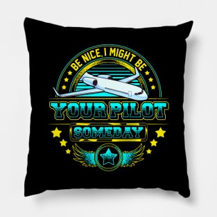 Be Nice, I Might Be Your Pilot Someday Airplane Pillow