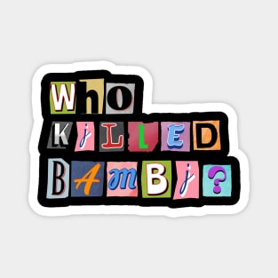 Bold Inquiry: Who Killed Bambi? Magnet