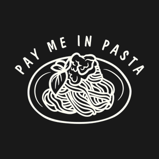 Vintage Pay Me In Pasta, funny italian food saying T-Shirt