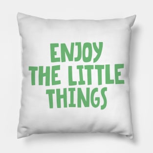 enjoy the little things in life Pillow