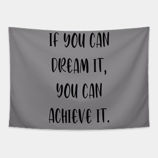 If you can dream it, you can achieve it. Tapestry