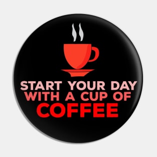 Start Your Day With a Cup of Coffee Pin