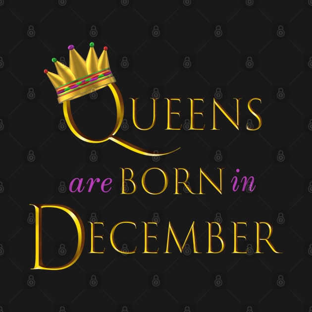 Queens are Born in December. Fun Birthday Statement. Gold Crown and Gold and Royal Purple Letters. by Art By LM Designs 