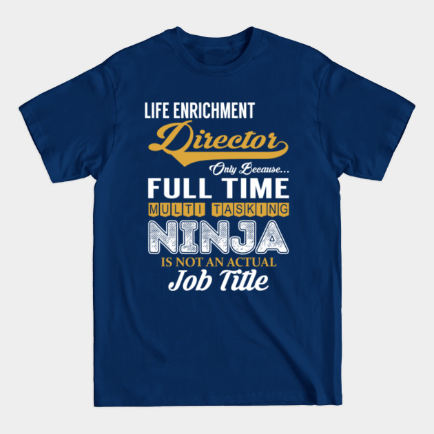 Life Enrichment Director Multi Tasking NINJA - Life Enrichment Director - T-Shirt
