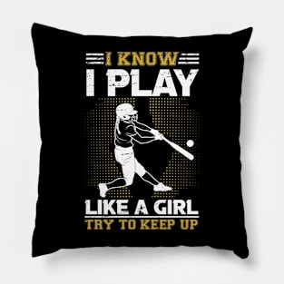 I Know I Play Softball Like A Girl Try To Keep Up Pillow