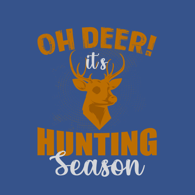 Disover Oh Deer It's Hunting Season - Oh Deer Its Hunting Season - T-Shirt