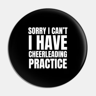 Sorry I Can’t I Have Cheerleading Practice Pin