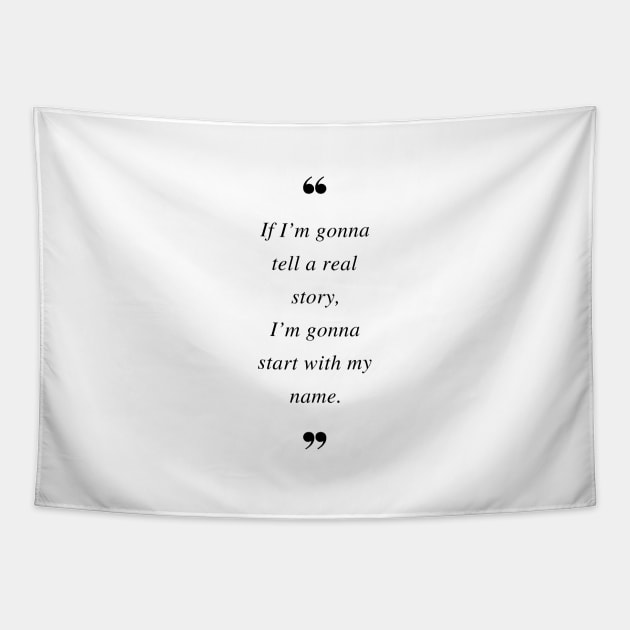 If I’m gonna tell a real story, I’m gonna start with my name. Quotes Tapestry by DailyQuote