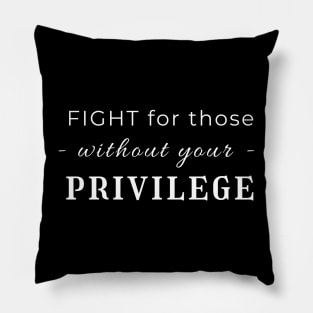 Fight For Those Without Your Privilege Pillow