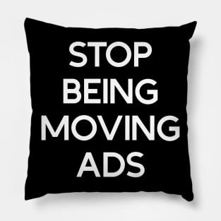 Stop being moving ads Pillow