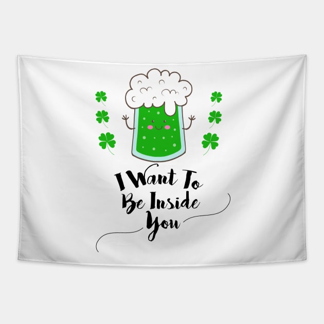 I want to be inside you funny St. Patrick's day Gift Tapestry by BadDesignCo