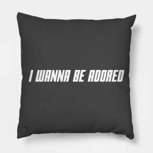 I Wanna Be Adored Pillow