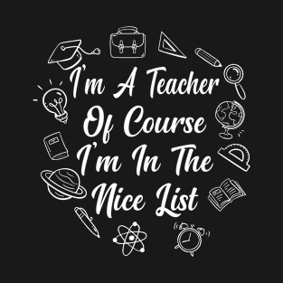 I'm A Teacher of Course I'm On The Nice List T-Shirt