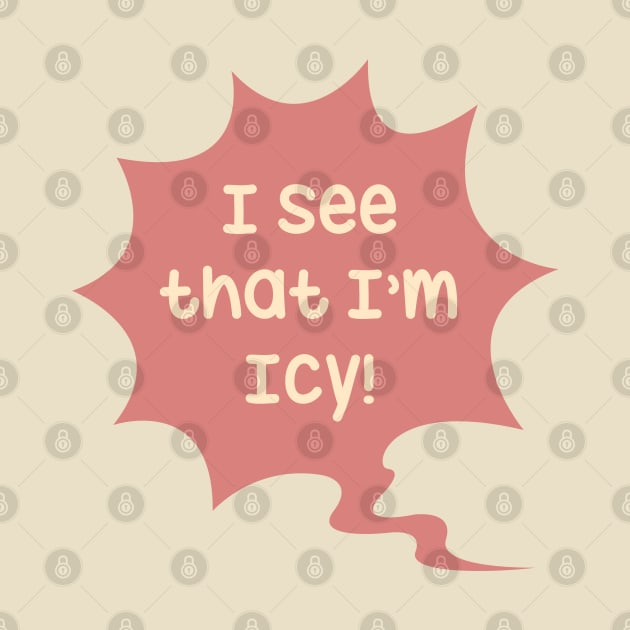 I see that I'm Icy by Oricca