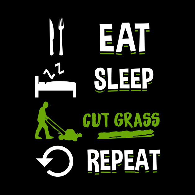 Eat Sleep Cut Grass Repeat - Lawn Mowing T-Shirt by biNutz