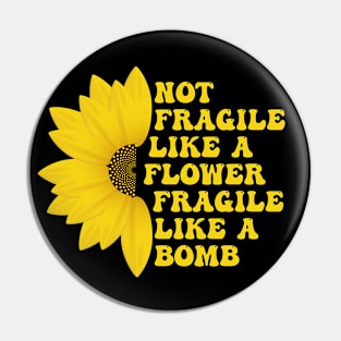 Not Fragile Like a Flower Fragile Like a Bomb Groovy funny Text Pin