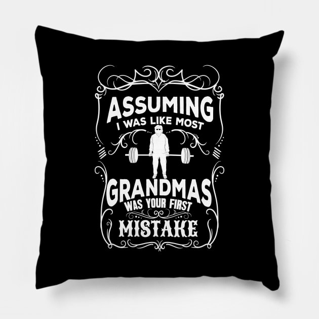 Assuming I was like most grandmas was your first mistake Pillow by captainmood