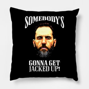 Jack Smith - Somebody's Gonna Get Jacked Up! Pillow