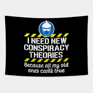 I Need New Conspiracy Theories Because All My Old Ones Came True v1 Tapestry