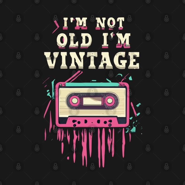 I'm Not Old I'm Vintage by NerdsbyLeo