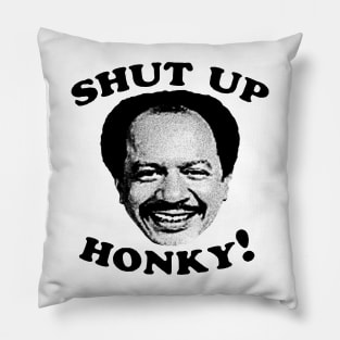 Shut Up Honky! Pillow