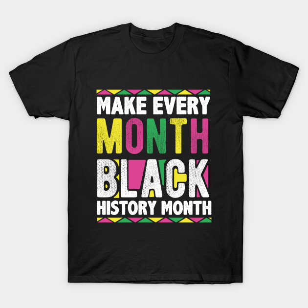 Discover make every month black history month - Black History Month African American - T-Shirt