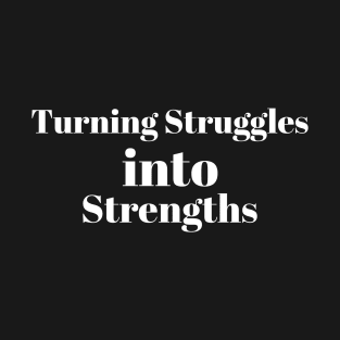 Turning Struggles into Strengths T-Shirt