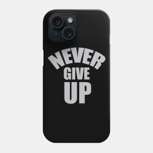 NEVER GIVE UP Phone Case