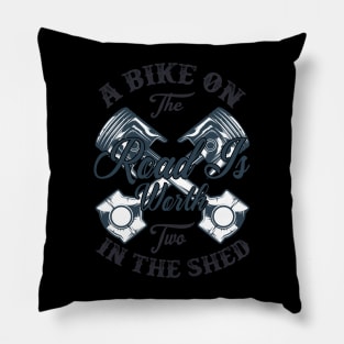 A bike on the road is worth two in the shed T Shirt For Women Men Pillow