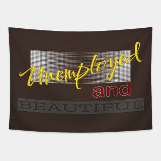 Unemployed And Beautiful Tapestry