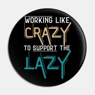 Working Like Crazy To Support The Lazy,Funny Sayings Pin