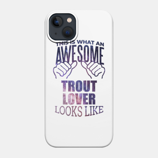 Awesome And Funny This Is What An Awesome Trout Trouts Looks Like Gift Gifts Saying Quote For A Birthday Or Christmas - Trout - Phone Case