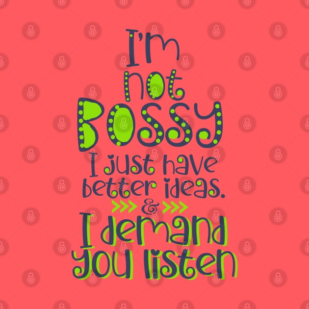 I'm Not Bossy. I Just Have Better Ideas Quote by KDCreativeDesign