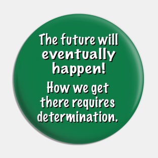 The Future Will Eventually Happen! Pin