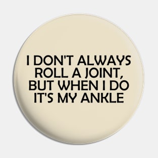 I Don't Always Roll A Joint..- funny Pin