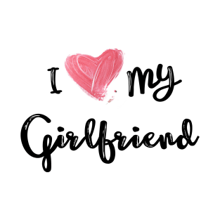 I Love My Girlfriend - Girlfriend day T-Shirt