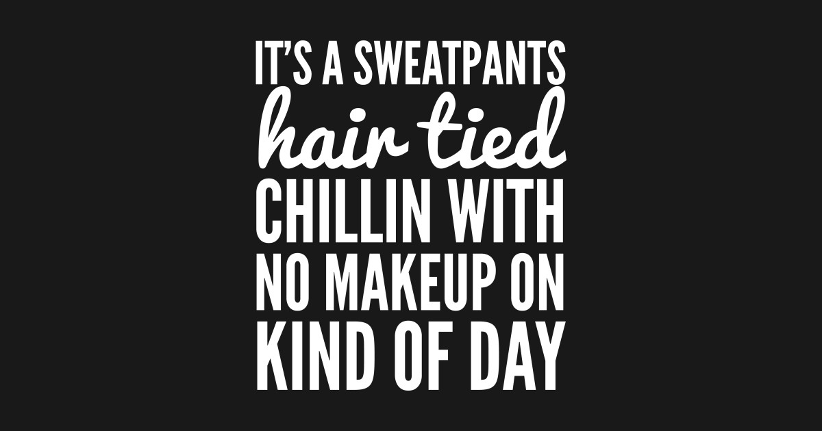 Hair Tied Sweatpants No Makeup Lazyday Kids T Shirt Teepublic