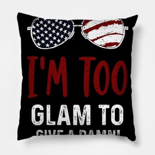 I'm Too Glam to Give a Damn! Pillow