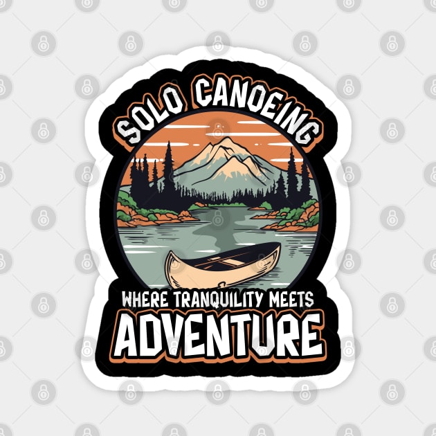 Solo Canoeing Where Tranquility Meets Adventure Solo Canoeing Magnet by creative