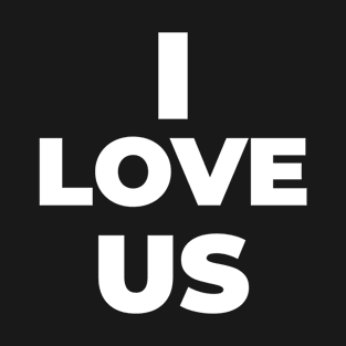 I LOVE US T-Shirt