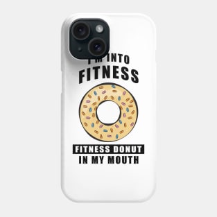 I'm Into Fitness, Fitness Donut In My Mouth - Funny Phone Case