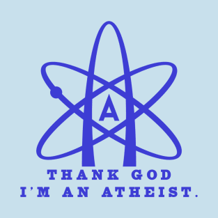 Thank god i'm an atheist T-Shirt