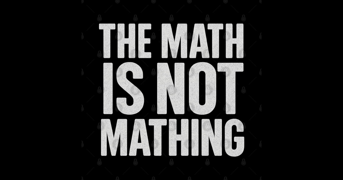 The Math Is Not Mathing Meme Typography - Funny Math Quote - Sticker ...