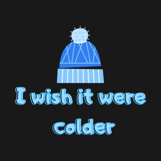 I Wish It Were Colder T-Shirt