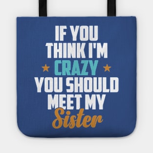 You think I’m crazy You haven’t met my Sister Tote