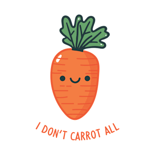 I Don't Carrot All! T-Shirt